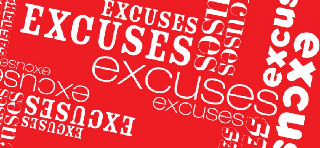 Excused leave. Excuses. Making excuses. No excuses. What your excuses.